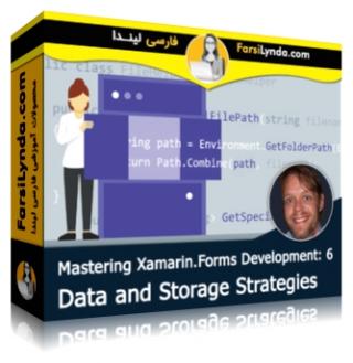 لیندا _ آموزش تسلط بر زامارین فرم بخش 6: استراتژی های داده و ذخیره سازی (با زیرنویس فارسی AI) - Lynda _ Mastering Xamarin.Forms Development: 6 Data and Storage Strategies